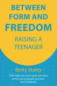 Between Form and Freedom (Raising a Teenager) by Betty Staley, 9781912480722