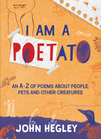 I am a Poetato (An A-Z of Poems About People, Pets and Other Creatures) - 9781913074340 by John Hegley, 9781913074340