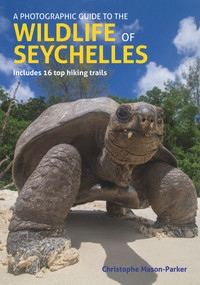 A Photographic Guide to the Wildlife of Seychelles by Chris Mason-Parker, 9781913679286