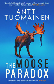 The Moose Paradox by Antti Tuomainen, David Hackston, 9781914585340