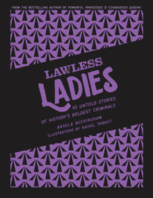 Lawless Ladies (10 Untold Stories of History's Boldest Criminals) by Angela Buckingham, Rachel Tribout, 9781922677372