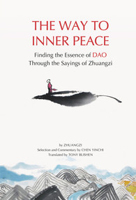 The Way to Inner Peace (Finding the Essence of Dao through the Sayings of Zhuangzi) by Tony Blishen, Zhuang Zi, Yinchi Chen, 9781938368912