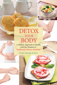 Detox Your Body (A Holistic Approach to Health with the Wisdom of Traditional Chinese Medicine) by Yingpan Zhao, Yingpan Zhao, 9781938368967