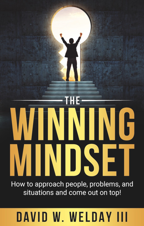 The Winning Mindset (How to approach people, problems, and situations and come out on top!) by David Welday, 9781954533929
