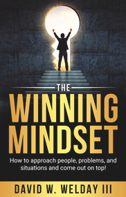 The Winning Mindset (How to approach people, problems, and situations and come out on top!) by David Welday, 9781954533929
