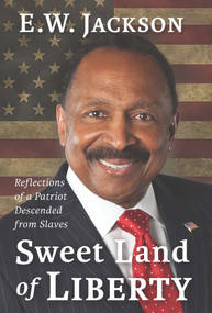 Sweet Land of Liberty: (Reflections of a Patriot Descended from Slaves) by E.W. Jackson, 9781956454208
