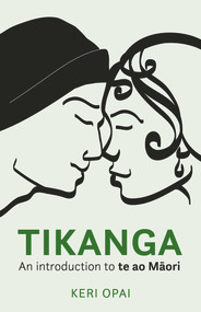 Tikanga (An Introduction to Te Ao Maori) by Keri Opai, 9781990003172