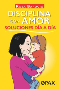 Disciplina con amor. Soluciones día a día (Spanish Edition) - 9786077133926 by Rosa Barocio, 9786077133926
