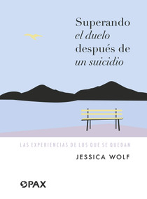 Superando el duelo después de un suicidio (Las experiencias de los que se quedan) (Spanish Edition) - 9786077134787 by Jessica Wolf, 9786077134787