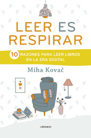 Leer es respirar (10 razones para leer libros en la era digital) (Spanish Edition) by Miha Kovac, 9788499176604