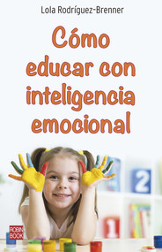 Cómo educar con inteligencia emocional (Spanish Edition) by Lola Rodríguez-Brenner, Laura Bishop, 9788499176611