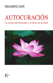 Autocuración (La ciencia del biocampo y el futuro de la salud) (Spanish Edition) by Shamini Jain, 9788499889535