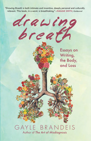 Drawing Breath (Essays on Writing, the Body, and Loss) by Gayle Brandeis, 9798985652710