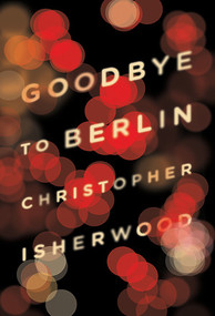 Goodbye to Berlin by Christopher Isherwood, 9780811220248