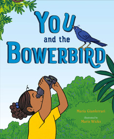 You and the Bowerbird by Maria Gianferrari, Maris Wicks, 9781250849878