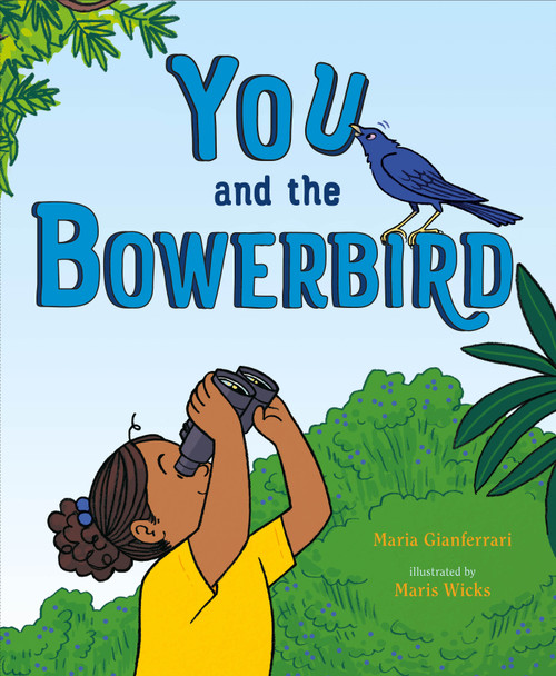 You and the Bowerbird by Maria Gianferrari, Maris Wicks, 9781250849878