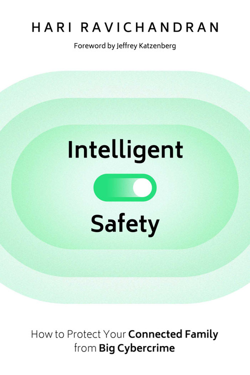 Intelligent Safety (How to Protect Your Connected Family from Big Cybercrime) by Hari Ravichandran, Jeffrey Katzenberg, 9781510774964