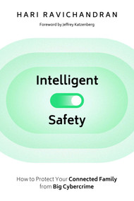 Intelligent Safety (How to Protect Your Connected Family from Big Cybercrime) by Hari Ravichandran, Jeffrey Katzenberg, 9781510774964