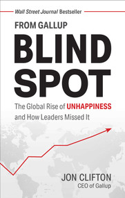 Blind Spot (The Global Rise of Unhappiness and How Leaders Missed It) by Jon Clifton, 9781595622457