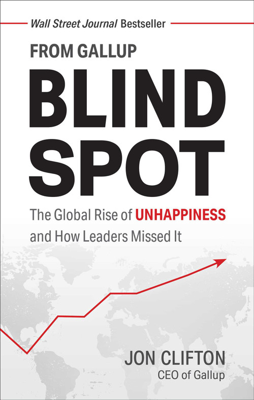 Blind Spot (The Global Rise of Unhappiness and How Leaders Missed It) by Jon Clifton, 9781595622457