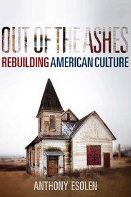 Out of the Ashes (Rebuilding American Culture) - 9781684514090 by Anthony Esolen, 9781684514090