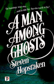 A Man Among Ghosts by Steven Hopstaken, 9781787587755