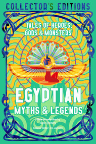 Egyptian Myths & Legends (Tales of Heroes, Gods & Monsters) by Joyce Tyldesley, J.K. Jackson, 9781804173268