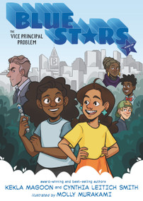 Blue Stars: Mission One: The Vice Principal Problem: A Graphic Novel ((A Middle Grade Superhero Story for Kids Ages 8-12 and in Grades 3-7)) by Kekla Magoon, Cynthia Leitich Smith, Molly Murakami, 9781536204995