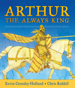 Arthur, the Always King by Kevin Crossley-Holland, Chris Riddell, 9781536212655
