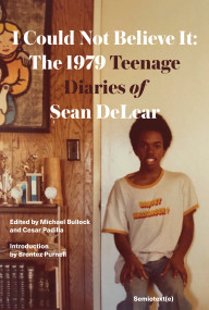 I Could Not Believe It (The 1979 Teenage Diaries of Sean DeLear) by Sean DeLear, Brontez Purnell, Michael Bullock, Cesar Padilla, 9781635901832