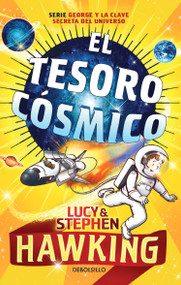 El tesoro cósmico / George's Cosmic Treasure Hunt  2 (Spanish Edition) by Lucy Hawking, Stephen Hawking, 9781644736746
