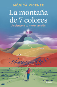 La montaña de 7 colores. Asciende a tu mejor versión / The Seven Color Mountain (Spanish Edition) by Mónica Vicente, 9788425360299