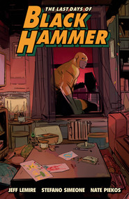 The Last Days of Black Hammer: From the World of Black Hammer by Jeff Lemire, Stefano Simeone, 9781506731124