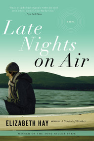 Late Nights on Air (A Novel) by Elizabeth Hay, 9781582434803