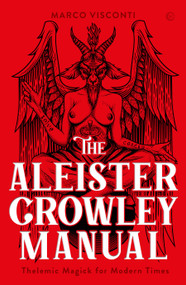 The Aleister Crowley Manual (Thelemic Magick for Modern Times) by Marco Visconti, 9781786787361