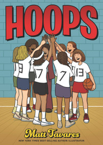 Hoops: A Graphic Novel ((A Middle Grade Novel About Perseverance, Gender Equality, and Teamwork for Kids Ages 8-12 in Grades 3-7)) - 9781536201369 by Matt Tavares, Matt Tavares, 9781536201369
