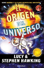 El origen del universo / George and the Big Bang (Spanish Edition) by Lucy Hawking, Stephen Hawking, 9781644736722