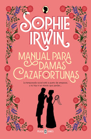 Manual para damas cazafortunas / A Lady's Guide to Fortune-Hunting (Spanish Edition) by Sophie Irwin, 9788401028434