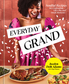 Everyday Grand (Soulful Recipes for Celebrating Life's Big and Small Moments: A Cookbook) by Jocelyn Delk Adams, Olga Massov, 9780593236215