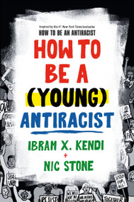 How to Be a (Young) Antiracist by Ibram X. Kendi, Nic Stone, 9780593461600
