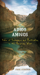 Adios Amigos (Tales of Sustenance and Purification in the American West) by Page Stegner, 9781582435374