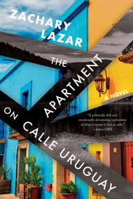 The Apartment on Calle Uruguay (A Novel) - 9781646221745 by Zachary Lazar, 9781646221745