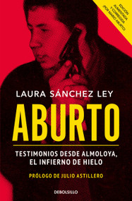 Aburto. Testimonios desde Almoloya, el infierno de hielo / Aburto. Testimonies from Almoloya Prison (Spanish Edition) by Laura Sánchez Ley, 9786073816090