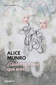 ¿Quién te crees que eres? / Who Do You Think you are? (Spanish Edition) by Alice Munro, 9788466360418