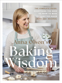 Anna Olson's Baking Wisdom (The Complete Guide: Everything You Need to Know to Make You a Better Baker (with150+ Recipes)) by Anna Olson, 9780525610977