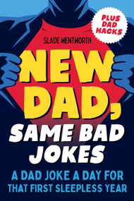 New Dad, Same Bad Jokes (A Dad Joke a Day for That First Sleepless Year) by Slade Wentworth, 9780593436011