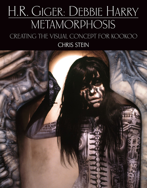H.R. Giger: Debbie Harry Metamorphosis: Creating the Visual Concept for KooKoo by Chris Stein, Debbie Harry, 9781803362410