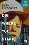 Dig Where You Stand (How to Research a Job) by Sven Lindqvist, Andrew Flinn, Astrid von Rosen, 9781914420955