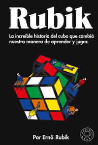 Rubik. La increíble historia del cubo que cambió nuestra manera de aprender y jugar / Cubed: the Puzzle of Us All (Spanish Edition) by Ernó Rubik, Daniel López Valle, 9788419172259