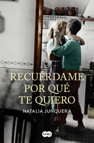 Recuérdame por qué te quiero / Remind Me Why I Love You (Spanish Edition) by Natalia Junquera, 9788491292258